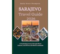SARAJEVO TRAVEL GUIDE 2026: A Breathtaking Journey Through Vibrant Cultures, Local Flavors, and Historic Landmarks.