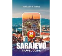 SARAJEVO TRAVEL GUIDE 2026: Explore Sarajevo's Historic Landmarks, Local Cuisine, Walking Tours & Budget Travel Tips