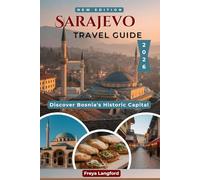 SARAJEVO TRAVEL GUIDE 2026: Insider Tips, Authentic Experiences & Practical Planning for First-Time and Returning Visitors