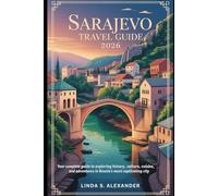 Sarajevo Travel Guide 2026: Your Complete Guide to Exploring History, Culture, Cuisine, and Adventures in Bosnia’s Most Captivating City