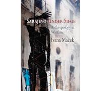 Sarajevo Under Siege: Anthropology in Wartime (The Ethnography of Political
