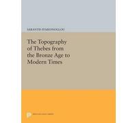 Sarantis Symeon The Topography of Thebes from the Bronze Age to Mode (Tascabile)