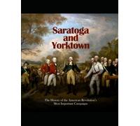 Saratoga e Yorktown La storia della rivolta americana - NUOVO Charles River 202