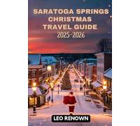 Saratoga Springs Christmas Travel Guide 2025-2026: Discover Holiday Lights, Christmas Markets, Festive Events, and Winter Attractions