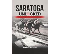 SARATOGA UNLOCKED: A Complete Guide to Data-Driven Handicapping