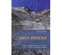 Sarca verticale. Grandi itinerari alpinistici e sportivi in Valle del Sarca con storie e aneddoti
