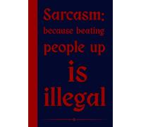 Sarcasm: because beating people up is illegal: Funny Sarcastic Notebook for Work | 6x9 Lined Journal, Work Gag Gift For Secret Santa, Office Humor and ... Coworkers, Boss, Friends, Family, Graduation