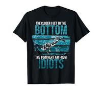 Sarcasm Closer I Get to the Bottom Diving Citazione Scuba Divers Maglietta