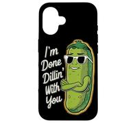 Sarcasm I'm Done Done Dillin With You Divertente Cetriolo Sottaceto Custodia per iPhone 16