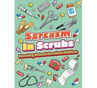Sarcasm in Scrubs: A Nursing School Survival Edition Coloring Book with Relatable Humor and Sarcasm on Healthcare Patterns