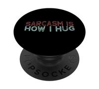 Sarcasm Is How I Hug PopSockets PopGrip Adesivo