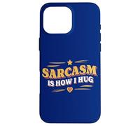 Sarcasm Is How I Hug Sarcastica Citazione Verbale Ironia Abbraccio Fan Custodia per iPhone 16 Pro Max