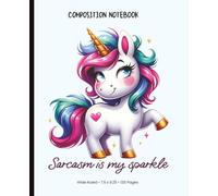 Sarcasm Is My Sparkle Unicorn Composition Notebook: Wide Ruled · 7.5 x 9.25 inches · 120 pages