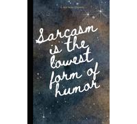 Sarcasm is the lowest form of humour