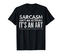 Sarcasm isn't an attitude it's art Sarcastic Funny Maglietta