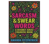 Sarcasm & Swear Words: A Snarky Adult Coloring Book for Stress Relief, Laughter, and Letting Out Your Inner Sass: 54 Hilariously Profane Pages with ... for Grown-Ups Who Need to Color (and Cuss)