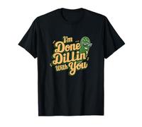 Sarcasmo Crunchy Snack I'm Done Dillin with You Funny Pickle Maglietta