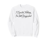 Sarcasmo I Expected Nothing I'm Still Delappointed Funny Felpa
