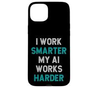 Sarcasmo umoristico divertente "I Work Smarter, My AI Works Harder" Custodia per iPhone 15 Plus