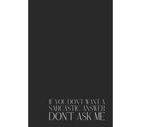 Sarcastic Black Notebook - Lined Journal 200 Pages - Minimalist Aesthetic with Quote 'If You Don’t Want a Sarcastic Answer, Don’t Ask Me' - Funny ... Gift Idea, Daily Notes, Planner, 6x9in