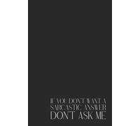 Sarcastic Black Notebook - Lined Journal 80 Pages - Minimalist Aesthetic with Quote 'If You Don’t Want a Sarcastic Answer, Don’t Ask Me' - Funny ... Gift Idea, Daily Notes, Planner, 6x9in