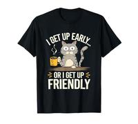 Sarcastic Cat Humour I Get Up Early or I Get Up Friendly Maglietta