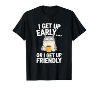 Sarcastic Cat Humour I Get Up Early or I Get Up Friendly Maglietta