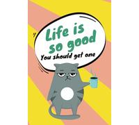 Sarcastic Cat notebook - Life is so good | Cute cat notebook, 6x9 notebook diary journal: Sarcastic cat notebook