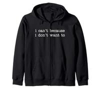 Sarcastic Humor Saying I Can't Because I Don't Want To Felpa con Cappuccio