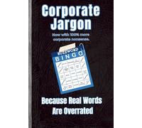 Sarcastic Journal for Office Workers - Corporate Jargon - Because Real Words are Overrated: A Sarcasm-Packed Notebook with Buzzword Humor, Witty ... of Office Life | 100 Pages | 6x9 Size