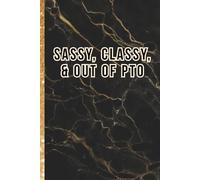 Sarcastic Journal for Women - Sassy, Classy, and Out of PTO: A Witty Notebook With 100 Pages for Bold, Overworked, and Quietly Unhinged Women - ... | Convenient 6x9 Size | Perfect for Gifts