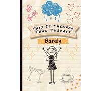 Sarcastic Journal for Women - This is Cheaper Than Therapy - Barely: A Funny Sarcasm Notebook Packed With Doodles, Witty One-Liners, and 100 Lined Pages. Perfect 6x9 Size for Travel or Gifts.