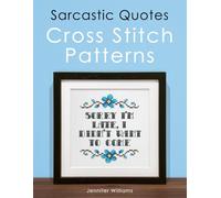 Sarcastic Quotes Cross Stitch Patterns Book: A Humorous Collection of 30 Cheeky and Witty Cross Stitch Quotes