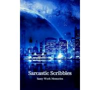 Sarcastic Scribbles - A Notebook for Surviving the Office Daily Grind: Sassy Work Memoirs - a Professional Notebook for Stress Relief during the office hours