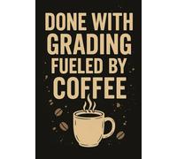 Sarcastic Teacher Notebook: “Done With Grading, Fueled by Coffee” - Funny Lined Journal (6x9, 120 Pages): A hilarious notebook for exhausted teachers surviving on caffeine and sarcasm.