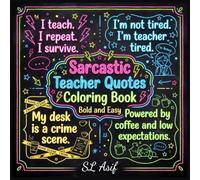Sarcastic Teacher Quotes Coloring Book: Bold and Easy Funny Stress Relief Designs for Burned Out Educators: Things Teachers Want to Say but Can't. A ... With Relatable Classroom Humor (No Swearing)