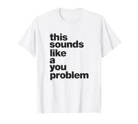 Sarcastic This Sounds lIke A You Problem Maglietta tipografica Maglietta