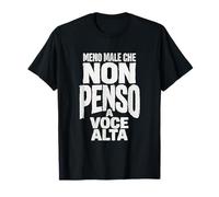 Sarcastica Meno Male Che Non Penso A Voce Alta Maglietta