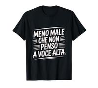 Sarcastica Meno Male Che Non Penso A Voce Alta Maglietta