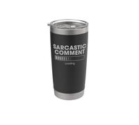 Sarcastico Commento Caricamento Divertente Sarcasmo Uomini Padri Giorno Bicchiere termico in acciaio inox doppia parete