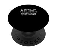 Sarcastico dicendo divertente voi tutti siete fortunati I'm Squishy And Crazy PopSockets PopGrip Adesivo