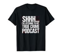Sarcastico Dicendo Shhh STO ascoltando Il Mio Vero crimine Podcast Maglietta