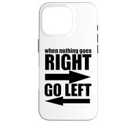 Sarcastico divertente - Quando nulla va a destra andare a sinistra Custodia per iPhone 16 Pro