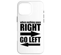 Sarcastico divertente - Quando nulla va a destra andare a sinistra Custodia per iPhone 16 Pro Max