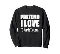 Sarcastico Odio Natale Natale Pretend I Love Christmas Felpa