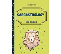 Sarcastrology: Leo Edition: Bold. Brilliant. Extra. Just Like You.