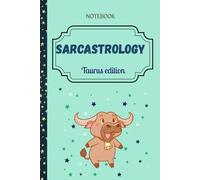 Sarcastrology: Taurus Edition: 30 Snarky Truths About Taurus + Space to Write, Rant, or Rest Your Horns. Notebook