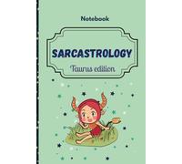 Sarcastrology: Taurus Edition: 30 Snarky Truths About Taurus + Space to Write, Rant, or Rest Your Horns. Notebook