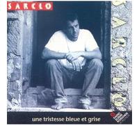 Sarclo - La Tristesse Bleue Et Grise