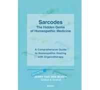 Sarcodes - The Hidden Gems of Homeopathic Medicine: A Comprehensive Guide to Homeopathic Healing with Organotherapy